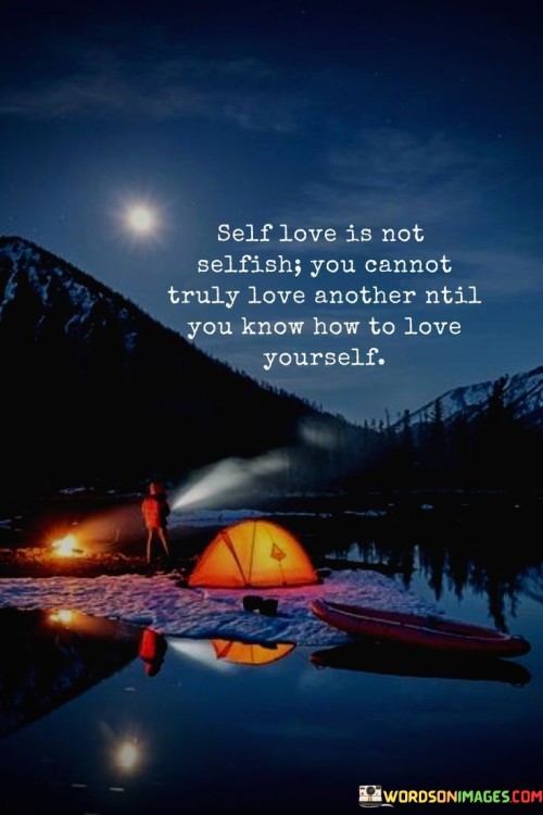 Self-Love-Is-Not-Selfish-You-Cannot-Truly-Love-Another-Until-You-Know-How-Quotes.jpeg