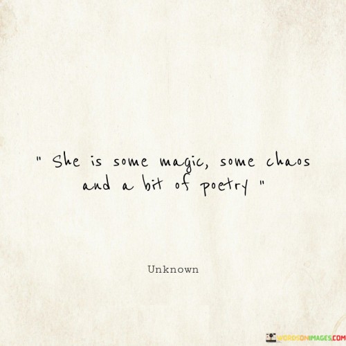 She-Is-Some-Magic-Some-Chaos-And-A-Bit-Of-Poetry-Quotes.jpeg