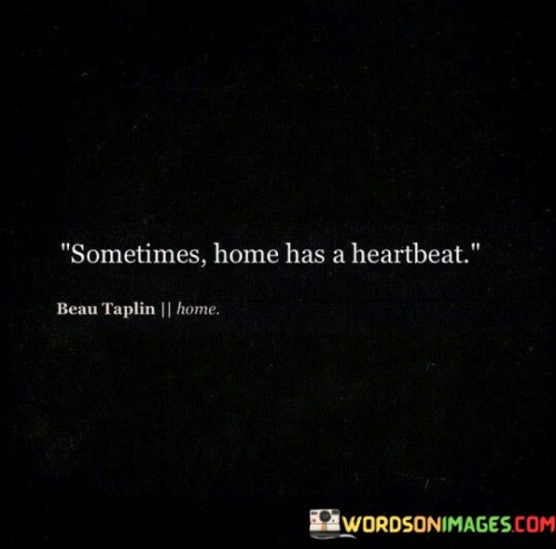 Sometimes-Home-Has-A-Heartbeat-Quotes9b95c35996ddf195.jpeg