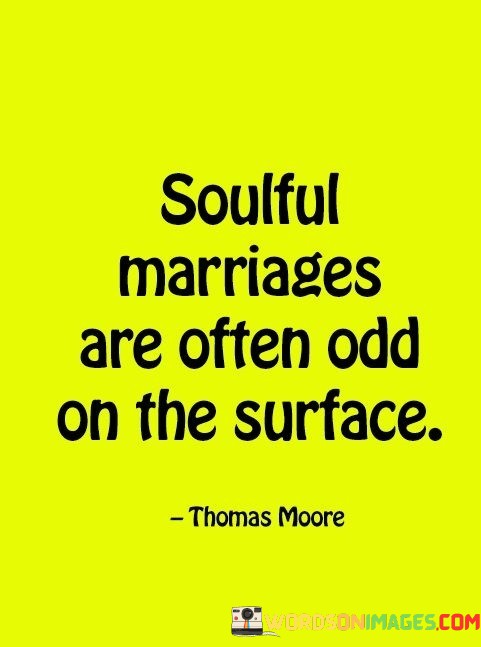 Soulful-Marriages-Are-Often-Odd-On-The-Surface-Quotes.jpeg