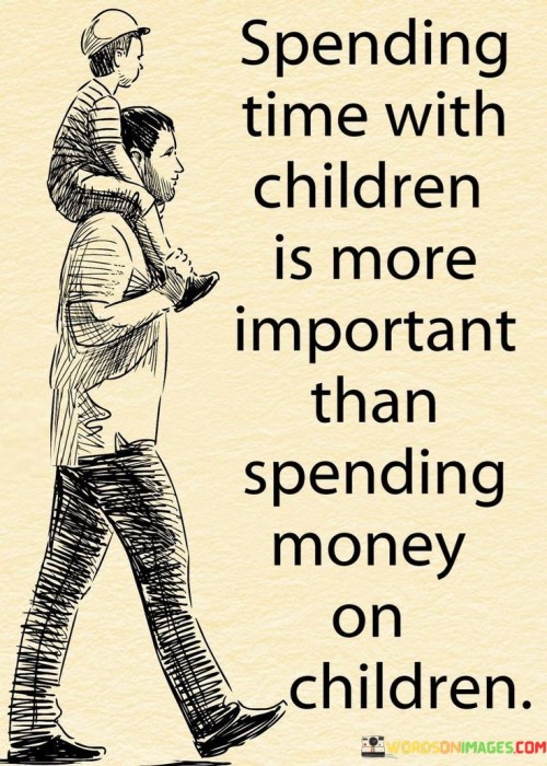 Spending-Time-With-Children-Is-More-Important-Than-Spending-Money-Quotes.jpeg