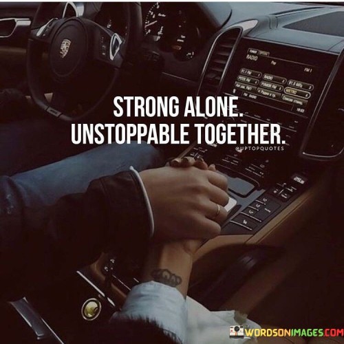 Strong Alone Unstoppable Together Quotes