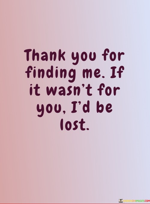 Thank-You-For-Finding-Me-If-It-Wasnt-For-You-Id-Be-Lost-Quotes.jpeg