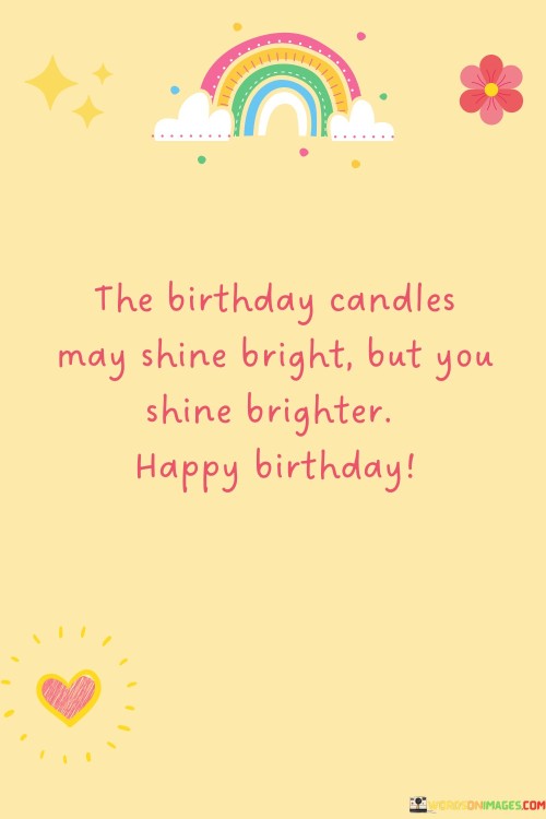 The Birthday Candles May Shine Bright But You Shine Brighter Quotes