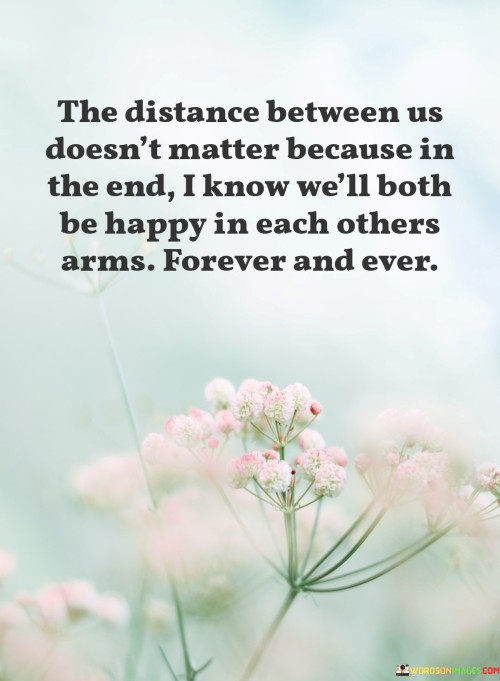 The Distance Between Us Doesn't Matter Because In The End I Know We'll Quotes