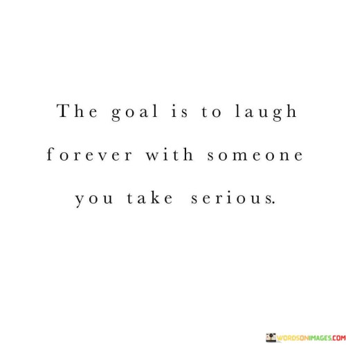 The-Goal-Is-To-Laugh-Forever-With-Someone-You-Take-Quotes.jpeg