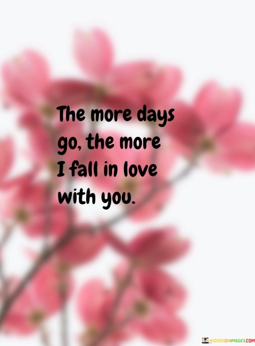 The-More-Days-Go-The-More-I-Fall-In-Love-With-You-Quotes.jpeg