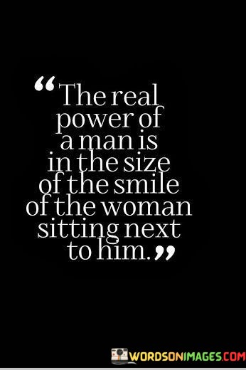 The-Real-Power-Of-Man-Is-In-The-Size-Of-The-Smile-Quotes.jpeg