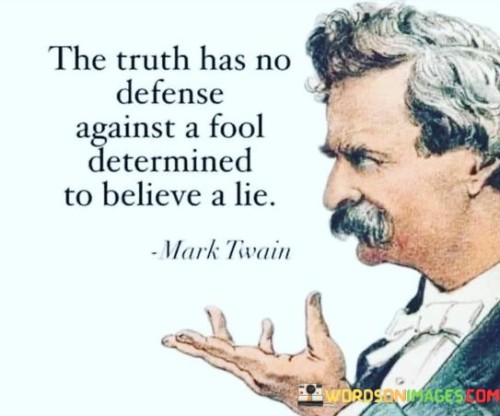 This quote highlights the challenge of presenting the truth to someone who is steadfastly committed to believing a falsehood. No matter how compelling or well-supported the truth may be, a person who is determined to believe a lie will often reject or ignore any evidence or arguments that contradict their preconceived notions.

In such cases, logical reasoning, evidence, or factual information may have little impact on changing the person's belief. This phenomenon is often attributed to cognitive biases, emotional attachments, or deeply ingrained beliefs that can cloud an individual's judgment and critical thinking.

The quote serves as a cautionary reminder that truth alone may not always be enough to persuade someone to change their mind. It underscores the importance of addressing underlying biases and emotional factors when engaging in discussions or debates. While presenting facts and evidence remains essential, understanding and empathy play crucial roles in fostering more open and productive conversations with those who hold different beliefs.