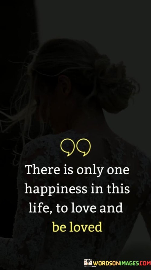 There-Is-Only-One-Happiness-In-This-Life-To-Love-And-Be-Loved-Quotes.jpeg