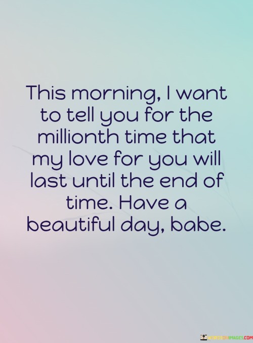 This-Morning-I-Want-To-Tell-You-For-The-Millionth-Time-That-My-Love-For-Quotes.jpeg