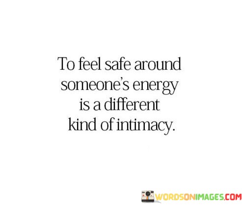 To-Feel-Safe-Around-Someones-Energy-Is-A-Different-Kind-Of-Intimacy-Quotes.jpeg