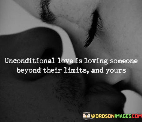 Unconditional-Love-Is-Loving-Someone-Beyond-Their-Limits-Quotes.jpeg