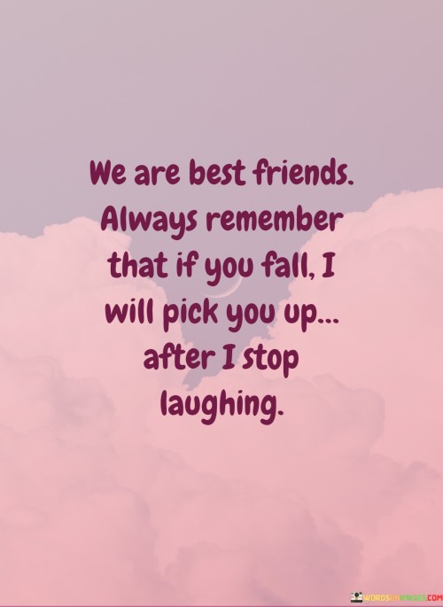 We-Are-Best-Friends-Always-Remember-That-If-You-Fall-I-Will-Pick-You-Up-Quotes.jpeg