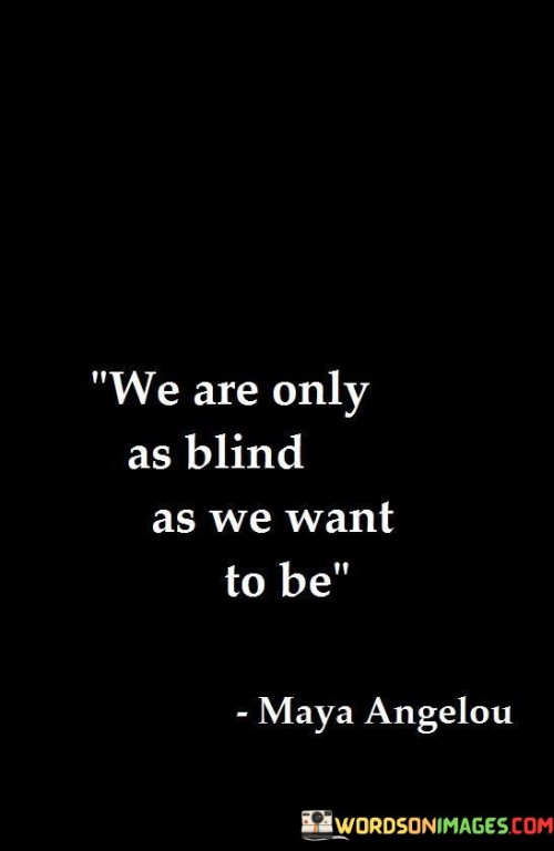 We-Are-Only-As-Blind-As-We-Want-To-Be-Quotes.jpeg