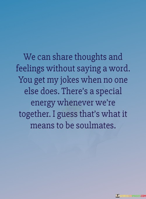 We-Can-Share-Thoughts-And-Feelings-Without-Saying-A-Word-You-Get-Quotes.jpeg