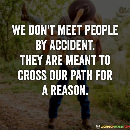 We-Dont-Meet-People-By-Accident-They-Are-Meant-To-Cross-Quotes.jpeg