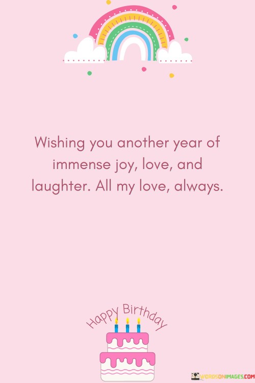 Wishing You Another Year Of Immense Joy Love And Laughter All My Love Quotes