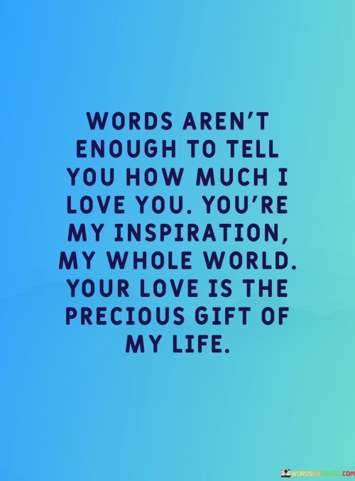 Words Aren't Enough To Tell You How Much I Love You You're My Inspiration Quotes