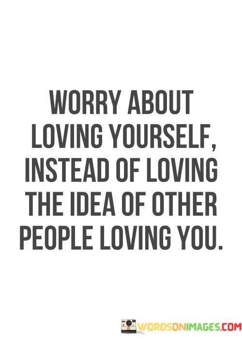 Worry-About-Loving-Yourself-Instesd-Of-Loving-Quotes.jpeg