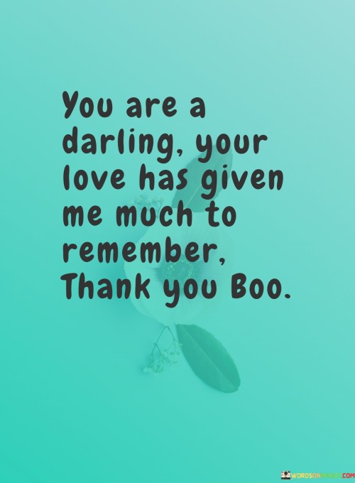 You-Are-A-Darling-Your-Love-Has-Given-Me-Much-To-Remember-Quotes.jpeg