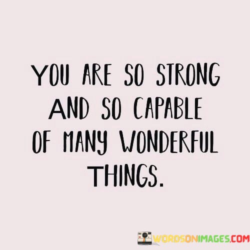 You-Are-So-Strong-And-So-Capable-Of-Many-Wonderful-Quotes-Quotes.jpeg