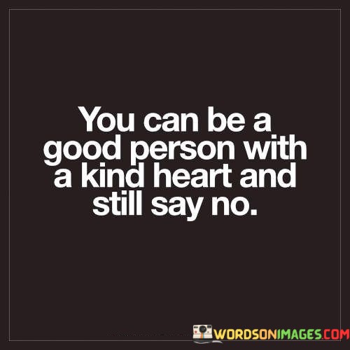 You-Can-Be-A-Good-Person-With-A-Kind-Heart-And-Still-Say-No-Quotes.jpeg