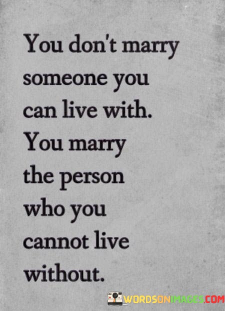 You-Dont-Marry-Someone-You-Can-Live-With-You-Quotes.jpeg
