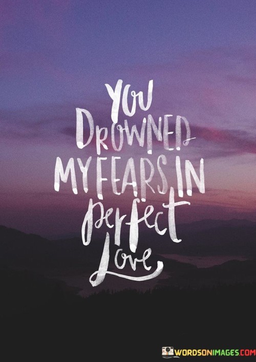 You-Drowned-My-Fears-In-Perfect-Love-Quotes.jpeg