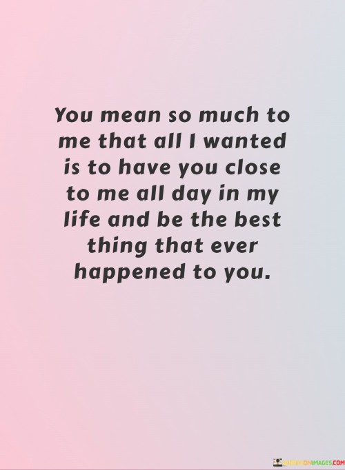 You-Mean-So-Much-To-Me-That-All-I-Wanted-Is-To-Me-All-Day-In-My-Quotes.jpeg