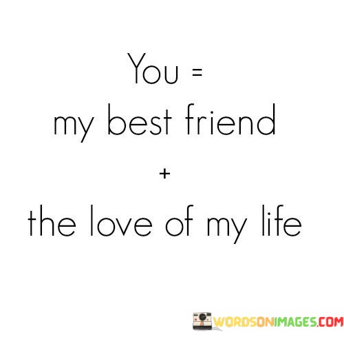 You-My-Best-Firend-The-Love-Of-My-Life-Quotes.jpeg