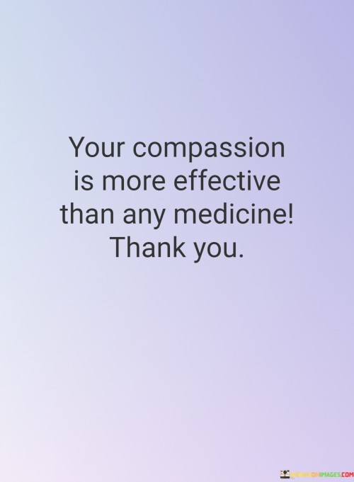 Your-Compassion-Is-More-Effective-Than-Any-Medicine-Thank-You-Quotes.jpeg