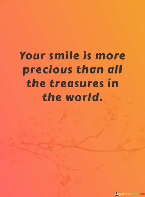 Your-Smile-Is-More-Precious-Than-All-The-Treasures-In-The-World-Quotes.jpeg