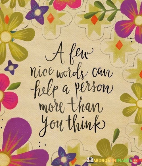 A Few Nice Words Can Help A Person More Than You Think Quotes