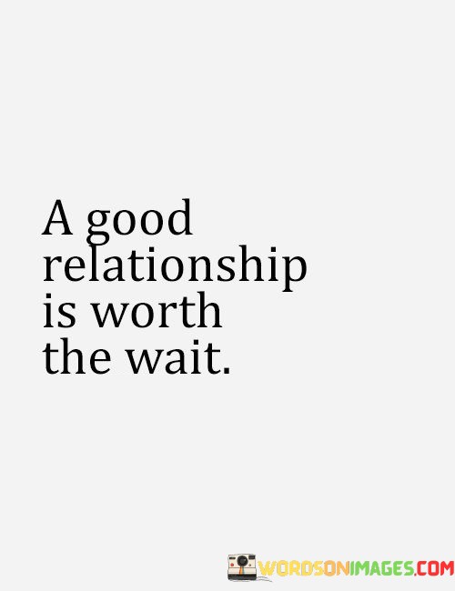 A-Good-Relationship-Is-Worth-The-Wait-Quotes.jpeg