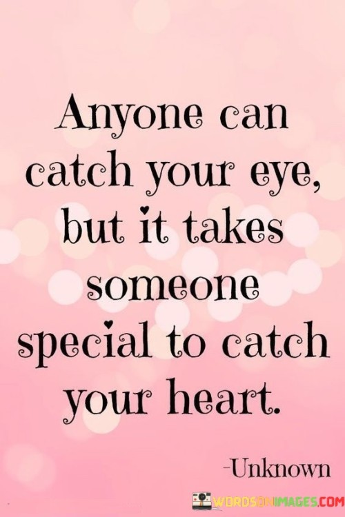 Anyone-Can-Catch-Your-Eye-But-It-Takes-Someone-Special-To-Catch-Your-Heart-Quotes.jpeg