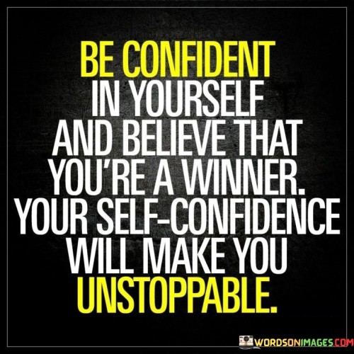 Be Confident In Yourself And Believe That You Are A Winner Quotes