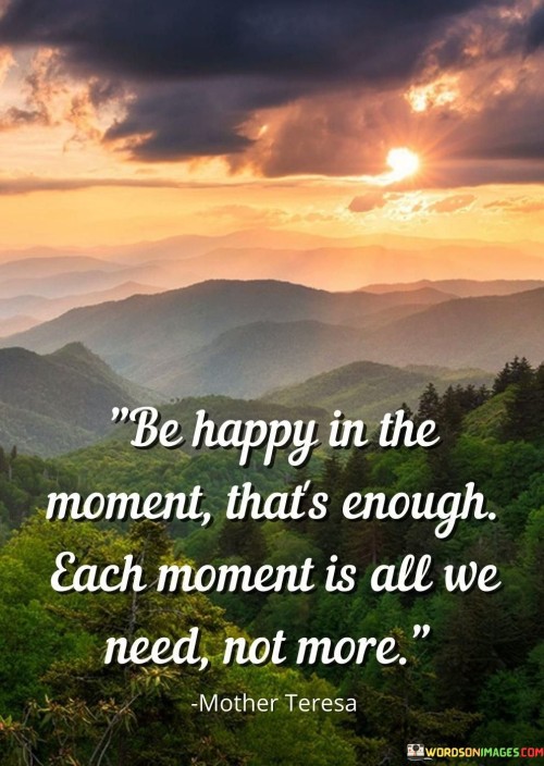 Be Happy In Moment That's Enough Each Moment Quotes