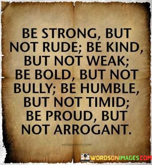 Be Strong But Not Rude Be Kind But Not Weak Quotes