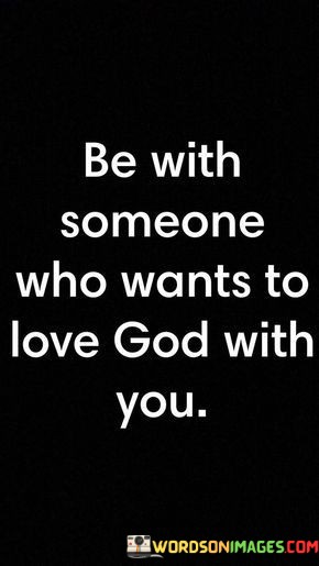 Be-With-Someone-Who-Wants-To-Love-God-With-You-Quotes.jpeg