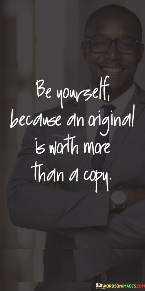 Be-Yourself-Because-An-Original-Is-Worth-More-Than-A-Copy-Quotes.jpeg