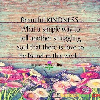 Beautiful-kindness-what-a-simply-way-to-tell-another.jpeg