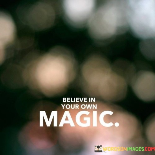 Believe In Your Own Magic Quotes