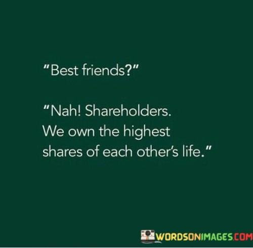 Best-Friends-Nah-Shareholders-We-Own-The-Highest-Share-Of-Each-Others-Quotes.jpeg