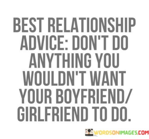 Best-Relationship-Advice-Dont-Do-Anything-You-Quotes.jpeg