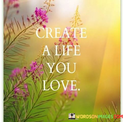 Create-A-Life-You-Love-Quotes.jpeg