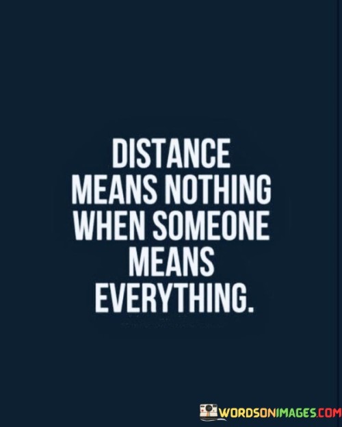 Distance-Means-Nothing-When-Someone-Means-Everything-Quotes.jpeg