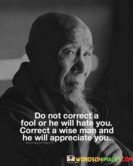 Do-Not-Correct-A-Fool-Or-He-Will-Hate-You-Correct-A-Wise-Man-And-He-Will-Appreciate-You-Quotes.jpeg