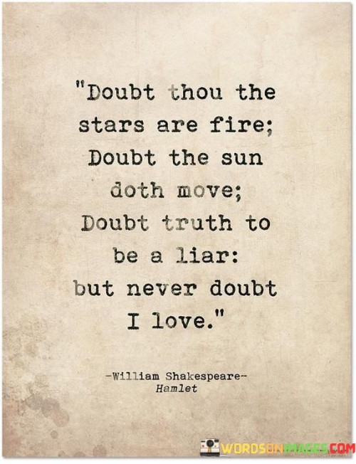 Doubt-Thou-The-Stars-Are-Fire-Doubt-The-Sun-Doth-Move-Doubt-Truth-To-Quotes.jpeg