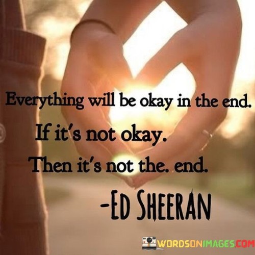 Everything-Will-Be-Okay-In-The-End-If-It_s-Not-Okay-Then-It_s-Not-The-End-Quotes.jpeg